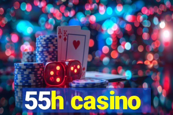 55h casino